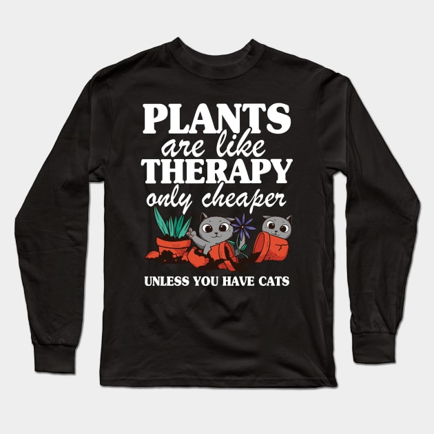 Plants Are Like Therapy Funny Gardening Cat Mom Gift Quote Long Sleeve T-Shirt by Kuehni